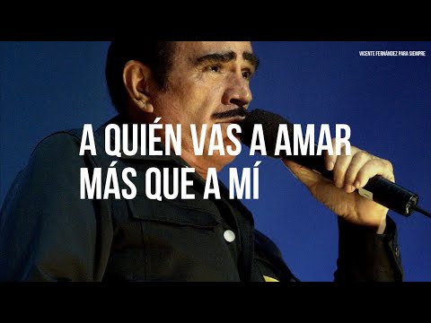 Vicente Fernández - A Quien Vas A Amar Más Que A Mí (Letra/Lyrics)