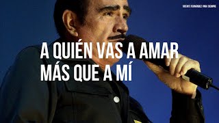Vicente Fernández - A Quien Vas A Amar Más Que A Mí (Letra/Lyrics)
