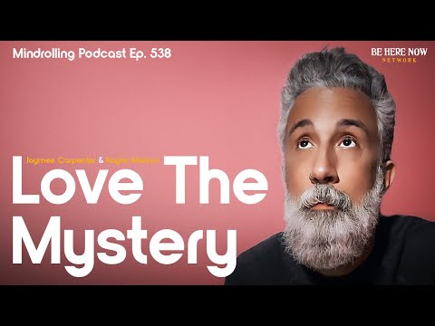 Love the Mystery with Jaymee Carpenter & Raghu Markus – Mindrolling Ep. 538