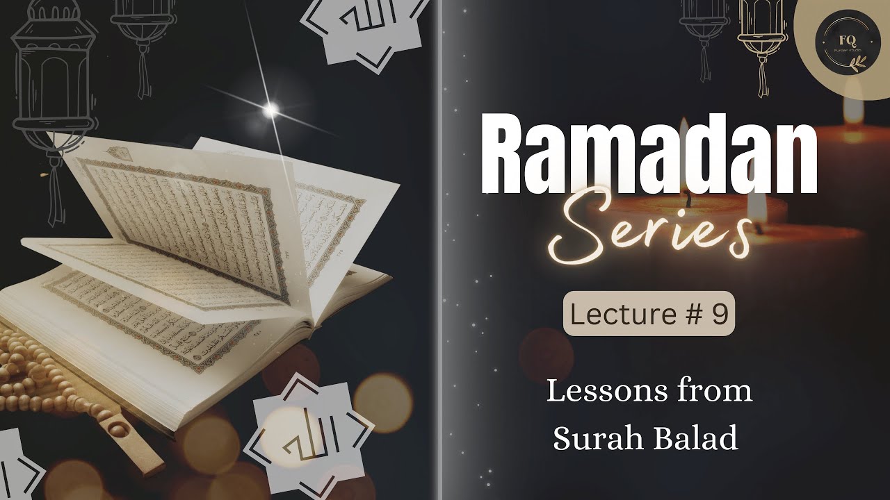 Lessons from Surah Balad | Lecture 9 | Ramadan Series 2023 | Furqan Studio