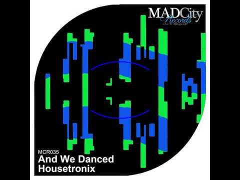 Housetronix - And We Danced (MadCity Records) [OUT NOW]