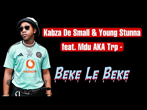 Kabza De Small & Young Stunna - Beke Le Beke feat. Mdu AKA Trp