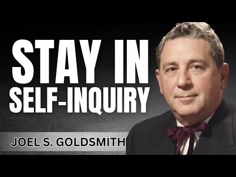 Stay in Self-Inquiry | The Key to Inner Enlightenment | Joel Goldsmith Teachings