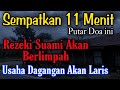 CUKUP 11 MENIT Rezeki Suami Jadi Lancar Dan Berlimpah Usaha Dagangan Menjadi Laris Tiba Tiba