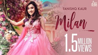 Milan ( Full HD) - Tanishq Kaur | Punjabi Song 2019