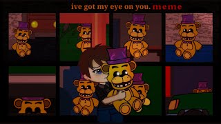 I've Got My Eye on You [MEME] (Fredbear Plush & BV)