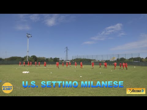 DILETTANTI A CHI ? - SPECIALE RADUNI  - U.S. SETTIMO MILANESE  - #calciodilettanti #calciolombardia