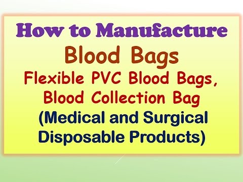 How to manufacture blood bags, flexible pvc blood bags, bloo...
