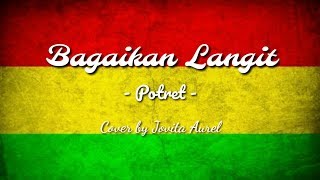 Download lagu Lirik Bagaikan Langit - Potret [Reggae Version] Cover by Jovita Aurel mp3