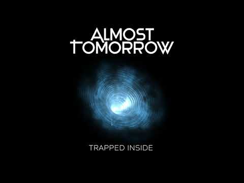 Almost Tomorrow - Trapped Inside
