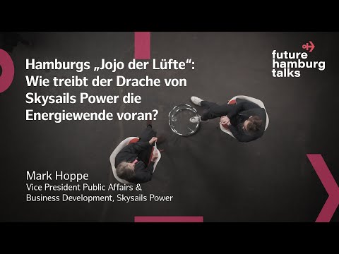 FUTURE HAMBURG TALKS | SkySails Power | Höhenwindenergie mit Kites aus Hamburg | Green Energy