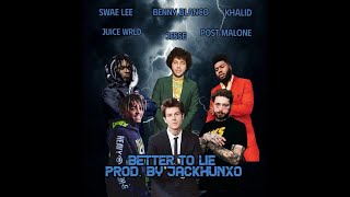 Better To Lie (MASHUP) - Benny Blanco &amp; Jesse ft. Swae Lee, Juice WRLD, Post Malone, and Khalid
