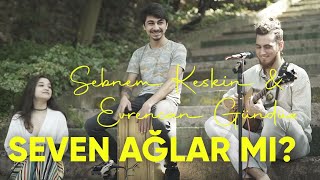 Şebnem Keskin &amp; Evrencan Gündüz - Seven Hep Ağlar Mı?