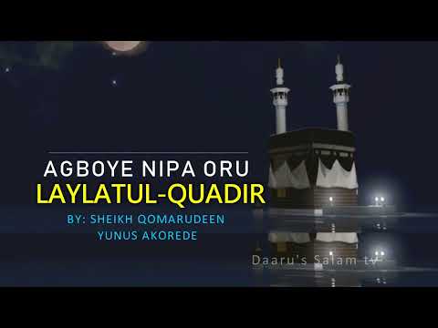 AGBOYE NIPA ORU LAILATUL QAUDIR BY: SHEIKH QOMARUDEEN YUNUS AKOREDE