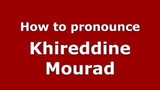 How to pronounce Khireddine Mourad