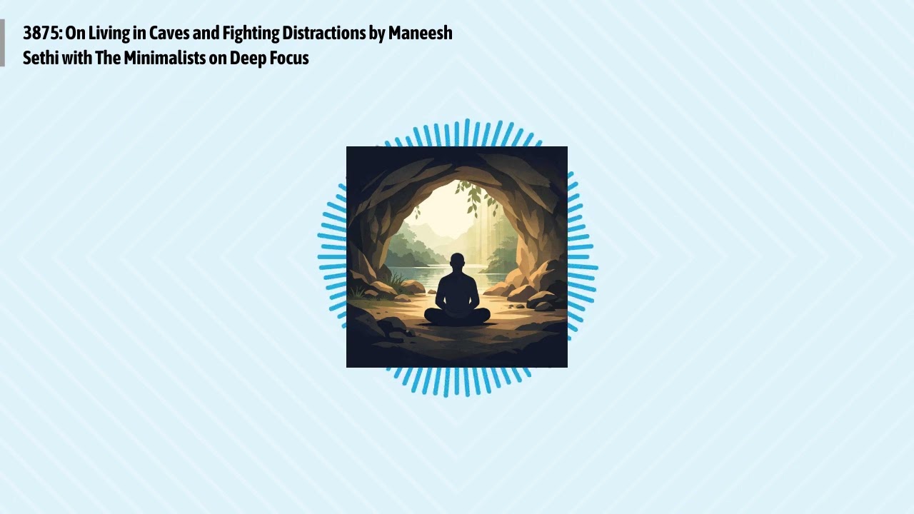 3875: On Living in Caves and Fighting Distractions by Maneesh Sethi with The Minimalists on Deep...
