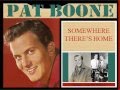 Pat Boone - Somewhere there's home