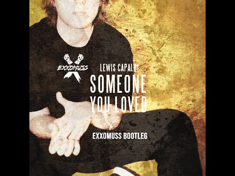 Lewis capaldi - Someone you loved ( exxomuss bootleg )