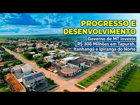 Governo de MT investe mais de R$ 308 milhões em Tapurah, Itanhangá e Ipiranga do Norte
