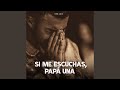 Si me escuchas, Papá Una
