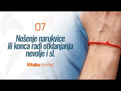 07 Nošenje narukvice ili konca radi otklanjanja nevolje i slično | Kitabu tevhid | dr. Zijad Ljakić