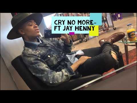 Cry no more- ft Jay Henny