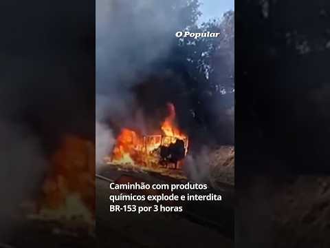 Caminhão com produtos químicos explode e interdita BR-153 por 3 horas