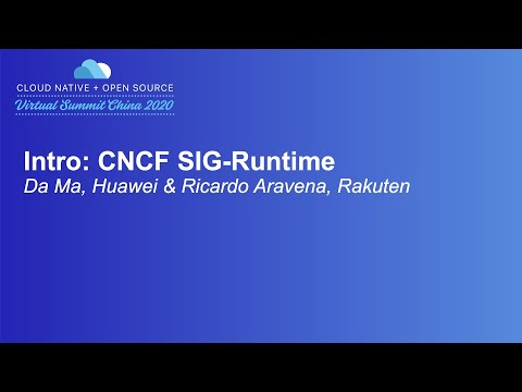 Intro: CNCF SIG-Runtime - Da Ma, Huawei & Ricardo Aravena, Rakuten