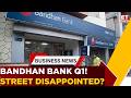Bandhan Bank S Q1 Surprise Profit Growth Overshadowed By Weak Operating Performance ET Now