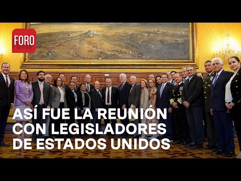 AMLO y Ebrard destacan reunión con legisladores de Estados Unidos - Las Noticias