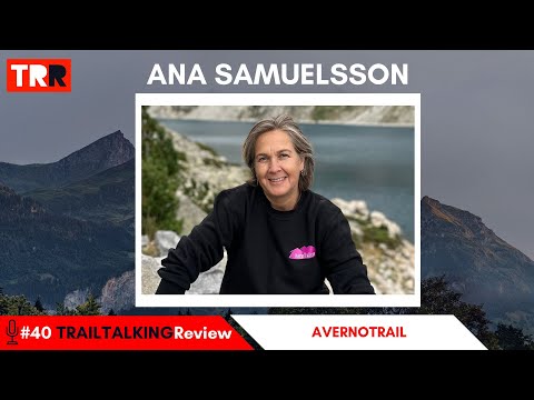 TRAILTALKINGReview 40 - Ana Samuelsson: "En 10 años habrá más corredoras y eso hará crecer el nivel"