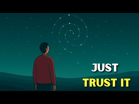 It's Time for You to Just Trust the Universe