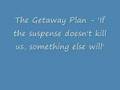 The Getaway Plan - If the suspense doesn't kill us ...