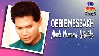 Download lagu Obbie Messakh - Abadi  Namamu Di Hatiku mp3
