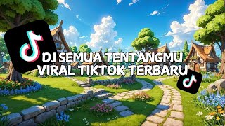 Download lagu DJ SEMUA TENTANGMU VIRAL TIKTOK TERBARU SPESIAL TAHUN BARU 2025!!! mp3