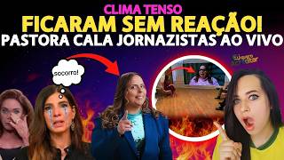 CLIMÃO: PASTORA CALA JORNAZISTAS AO VIVO!