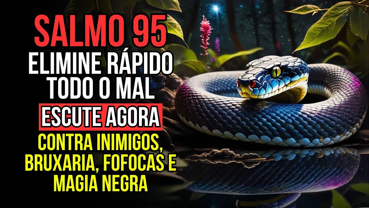 Salmo 95: O Destruidor de Inimigos, Bruxaria, Fofocas e Magia Negra