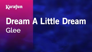 Dream A Little Dream - Glee | Karaoke Version | KaraFun