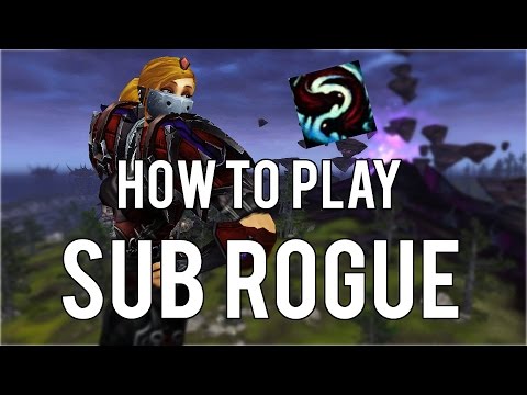 HOW TO PLAY SUB ROGUE - (Subtlety Rogue PvP) Warlords of Draenor 6.2