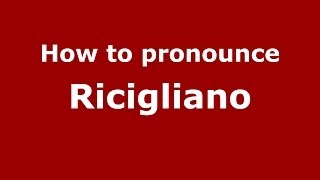 How to pronounce Ricigliano