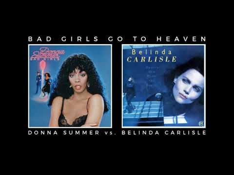 Donna Summer vs. Belinda Carlisle - Bad Girls Go To Heaven
