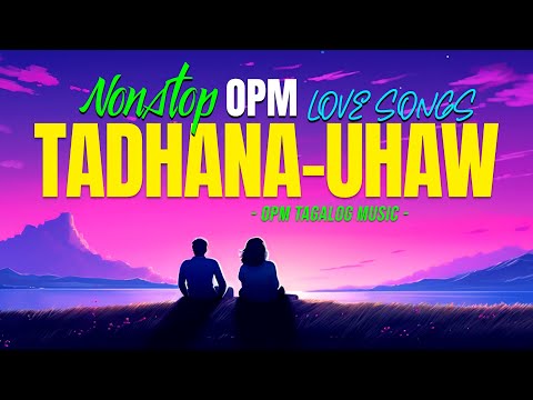 Tadhana, Uhaw 🎵 Nonstop OPM Love Songs With Lyrics 2024 🎧 Soulful Tagalog Songs Of All Time Playlist