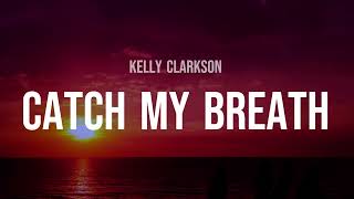 Kelly Clarkson - Catch My Breath [Lyrics]