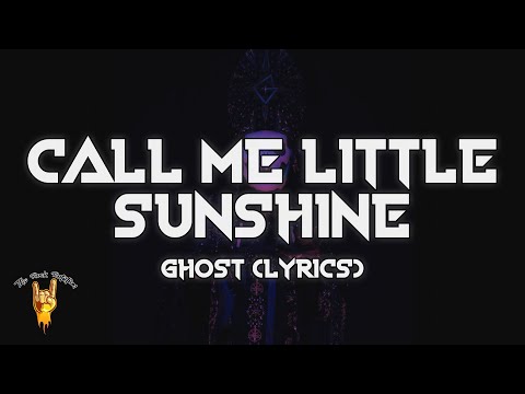Ghost - Call Me Little Sunshine (Lyrics)