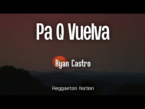 Ryan Castro - PA Q VUELVA (Letra/Lyrics) | SENDÉ