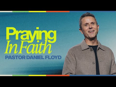 Praying in Faith | Pastor Daniel Floyd