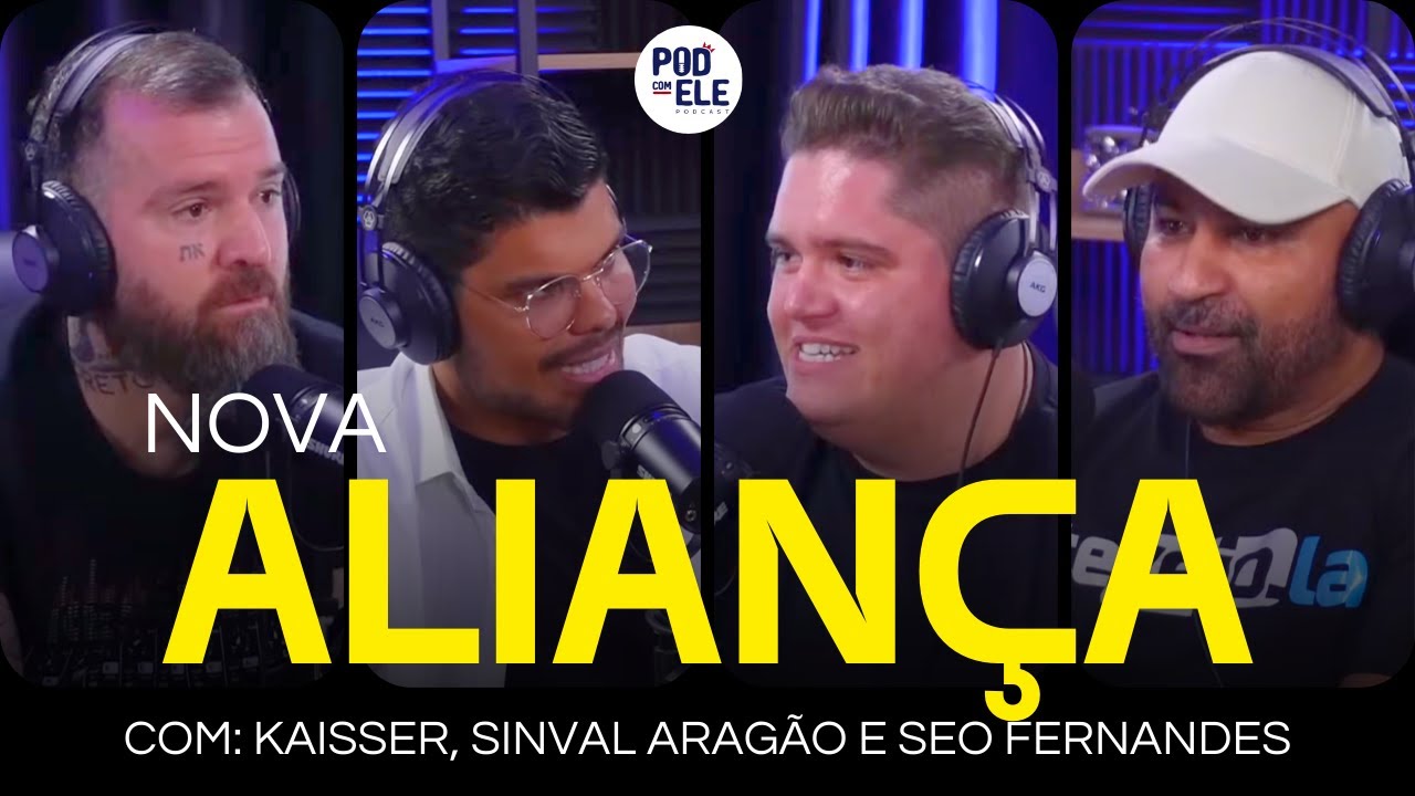 NOVA ALIANÇA | COM SHIRLEYSON KAISSER, SÉO FERNANDES E SINVAL ARAGÃO | Pod Com Ele #Ep11