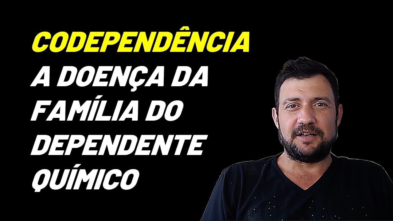 CODEPENDÊNCIA – A doença da família do DEPENDENTE QUÍMICO ❤💔