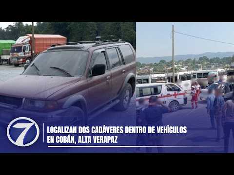 Localizan dos cadáveres dentro de vehículos en Cobán, Alta Verapaz