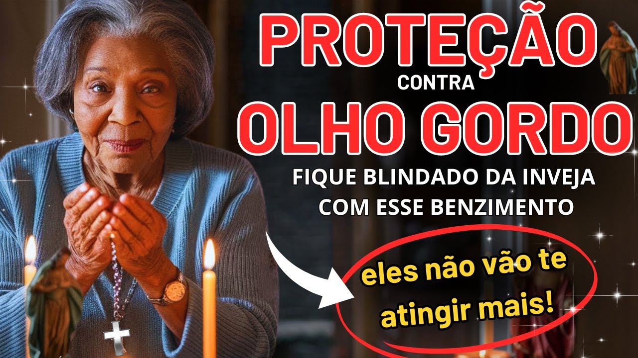 FIQUE LIVRE DA ENERGIA NEGATIVA DO MAU OLHADO E INVEJA AGORA! Poderoso Benzimento Para Proteção 🙏🏼
